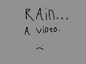 Rain... a video. :(