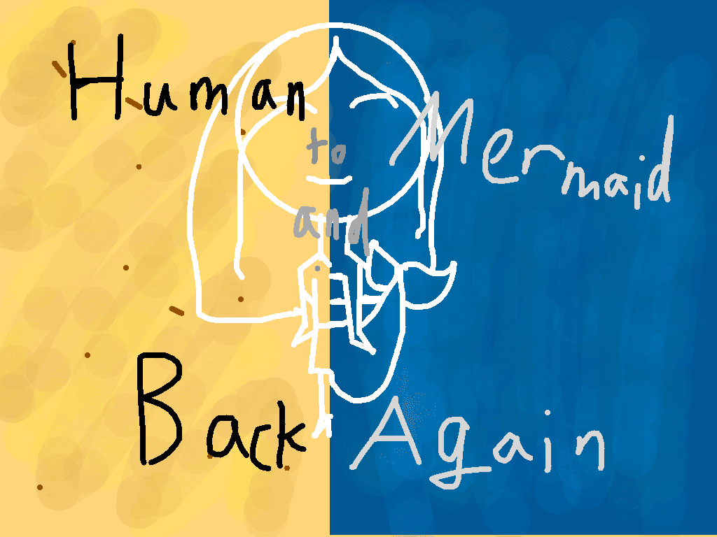 Human to Mermaid and Back Again