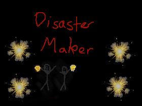 Disaster Maker😛