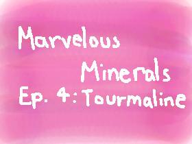Marvelous Minerals - Ep. 4: Tourmaline