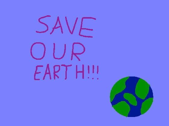 SAVE OUR EARTH!!!