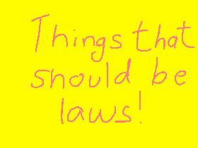 Things that should be laws 1