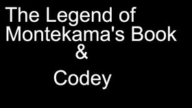 Week 2: The Legend of Montekama's Book & Codey