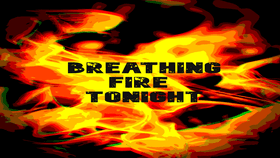BREATHING FIRE TONIGHT