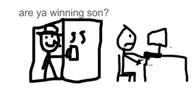 Are Ya Winning, son?