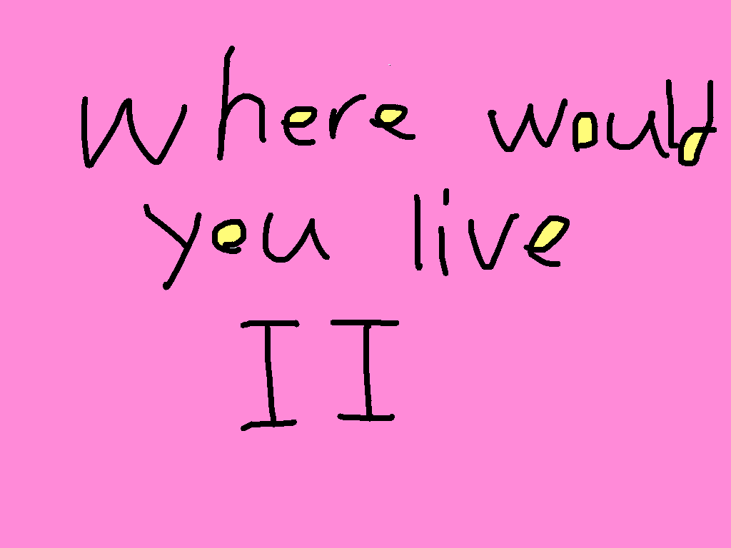where would you live II