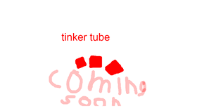 tinker tube coming soon