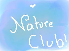 Nature Club request to join! my username is classycat101