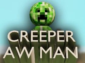 Creeper Awwwww man