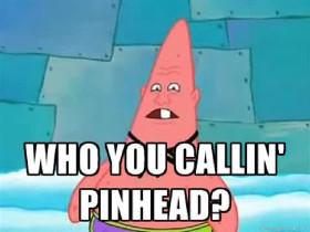 who are you Callin pinhead? (Funny spongebob)