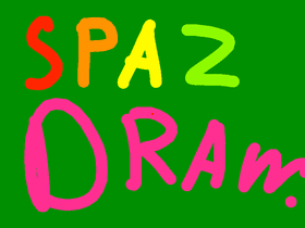 Spaz draw!