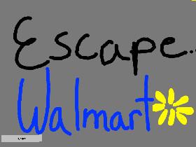 ESCAPE WALMART 1