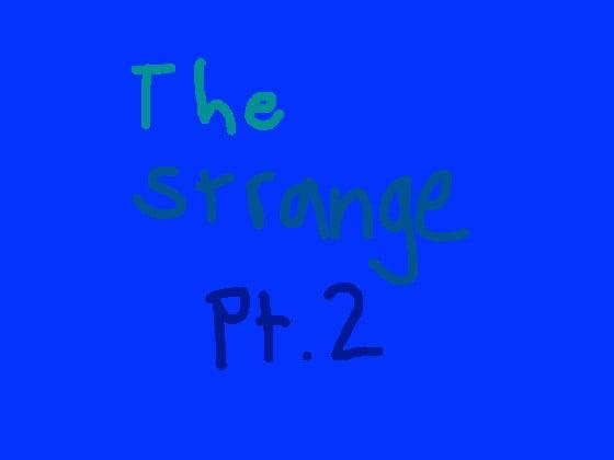 The Strange pt 2