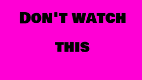 Dont watch this!