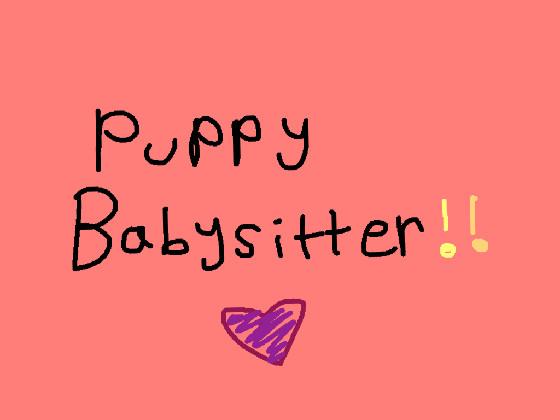 Puppy Babysitter!