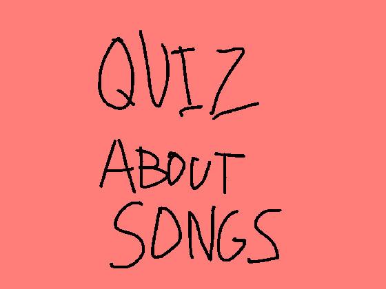 quiz about songs! 1