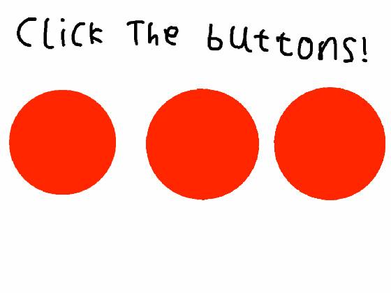 Click the buttons! 1 1