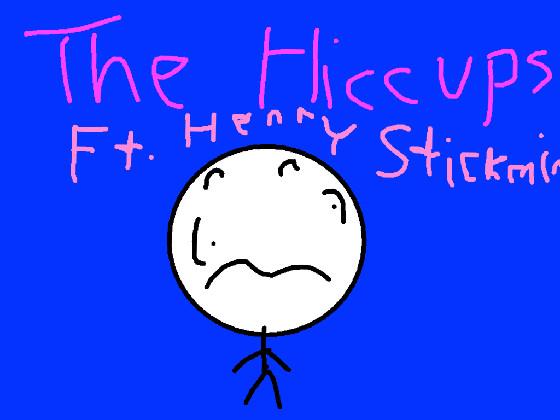 The hiccups Ft Henry Stickmin