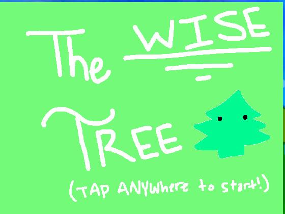 THE WISE TREE! 1 1