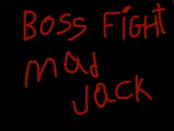 BOSS FIGHT MAD JACK