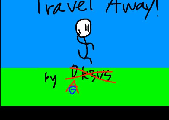 Travel away(BACK!) 1