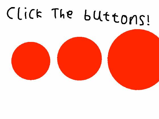 Click the buttons!  1