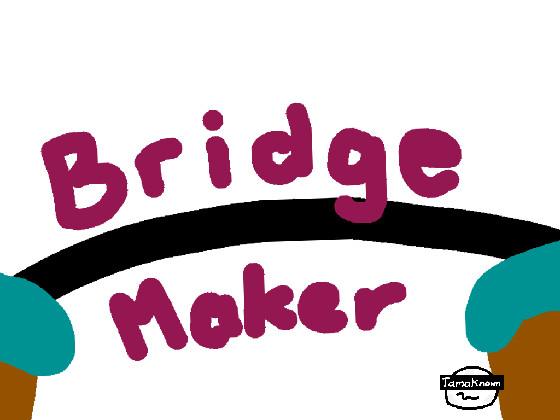 Bridge Maker