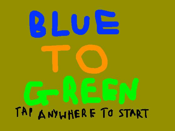 Blue To Green! Continuous