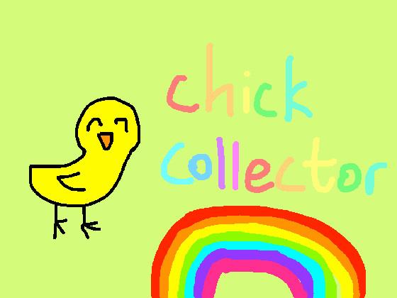 Chick Collector!!!