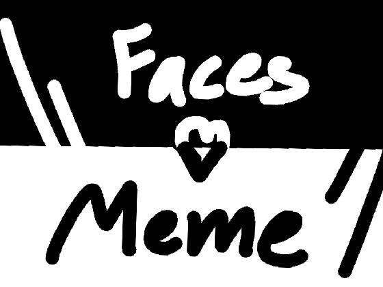 //Faces^^Meme\\