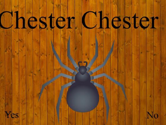Chester chester                                                                                                                   chester chester challanges would be Popular then more horror game&#039;s from tynker!
