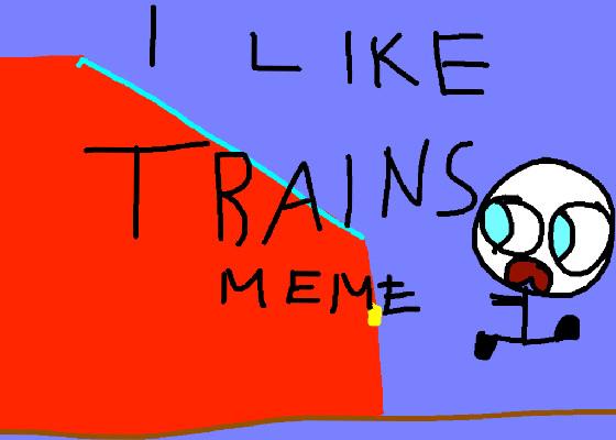 I like TRAINS meme