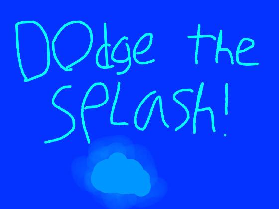 Dodge The Splash 💧💦