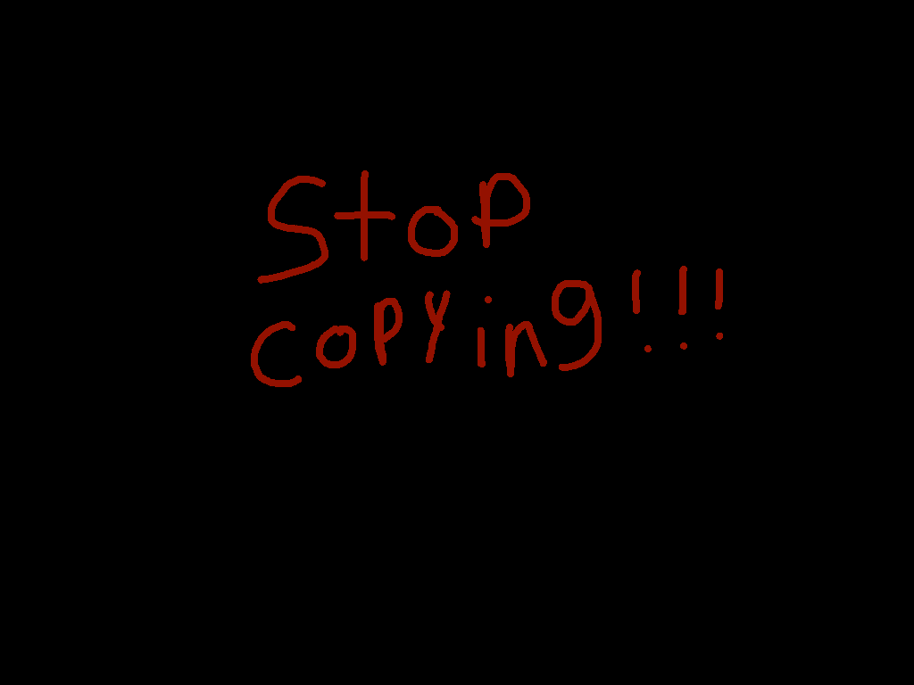 STOP COPYING!!!😠😠