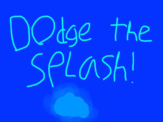 Dodge The Splash 💧💦 1