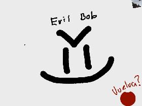 Evil Bob 2.0