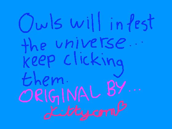 Owls will infest the universe. Original by KITTYCORN.