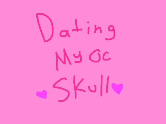 Date with My oc Skull