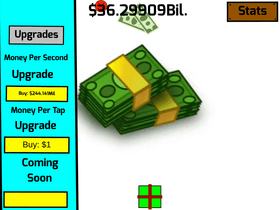 Money Clicker the epic version really ezay btw if u press space bar it will ban u for some reson