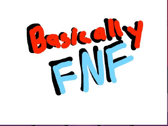 Basically FNF 1