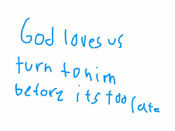 Turn to God he loves us
