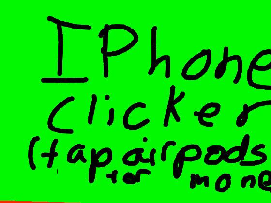 Iphone clicker (new iphone 11) 1 1