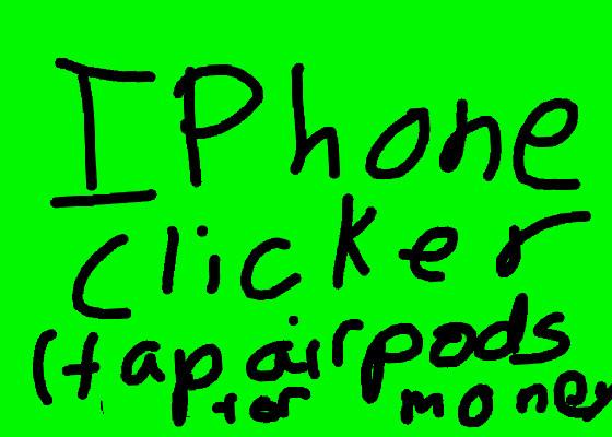 Iphone clicker (new iphone 11) 1 1
