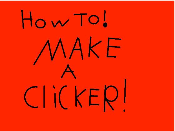 How To! Make a clicker! 1