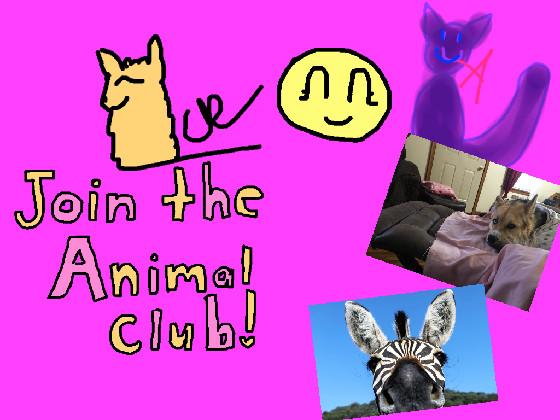 Joing the animal club! 1 1 2 ididnt make this club 