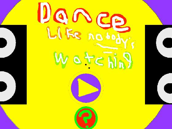 Dance Like Nobody's Watching 1