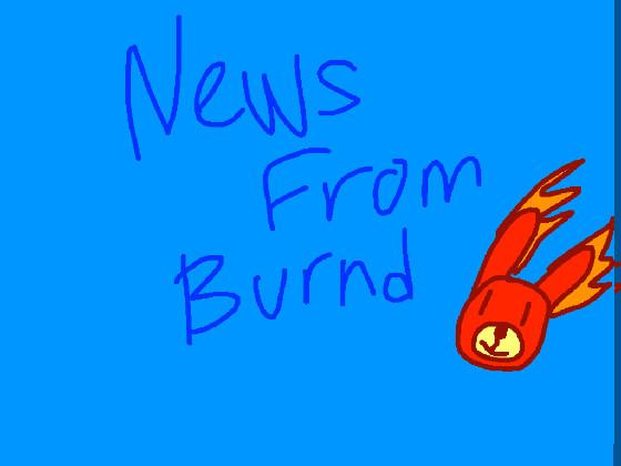 MUST SEE News from the burned