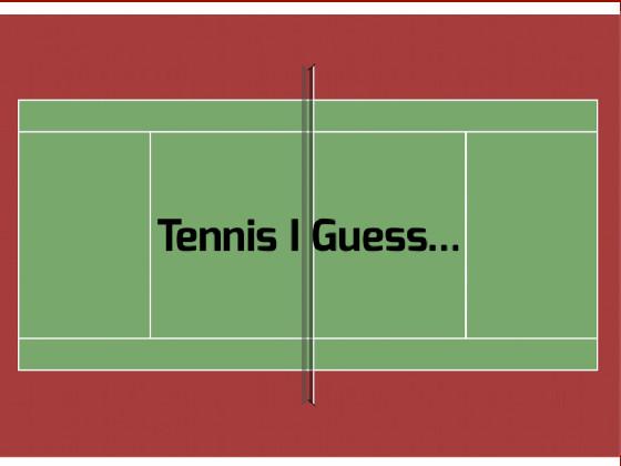 Tennis I Guess... 1