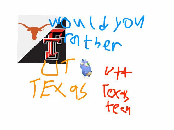 would you rather texas tech ot texas longhorns? CIRCLE