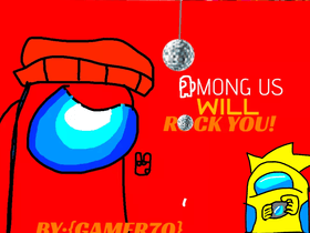 Among Us will rock you!   By: {Gamer70}